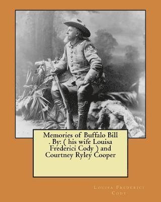bokomslag Memories of Buffalo Bill . By: ( his wife Louisa Frederici Cody ) and Courtney Ryley Cooper