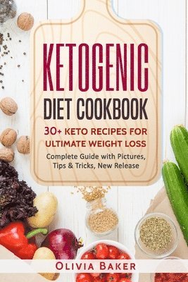 bokomslag Ketogenic Diet Cookbook: 30 + Keto Recipes For Ultimate Weight Loss: New Release, Ketogenic, Diet, Keto, Recipes, Beginners, Cleanse, Cookbook,