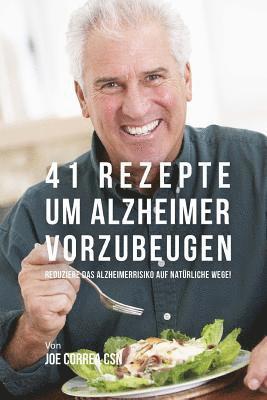 bokomslag 41 Rezepte um Alzheimer vorzubeugen: Reduziere das Alzheimerrisiko auf natürliche Wege!