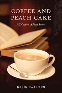 bokomslag Coffee and Peach Cake: A Collection of Short Stories