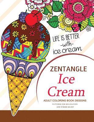 bokomslag Zentangle Ice Cream Adult Coloring Book Designs: Patterns for Relaxation and Stress Relief