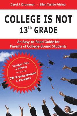 College Is Not 13th Grade: An Easy-to-Read Guide for Parents of College-Bound Students 1