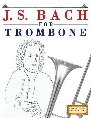 J. S. Bach for Trombone: 10 Easy Themes for Trombone Beginner Book 1