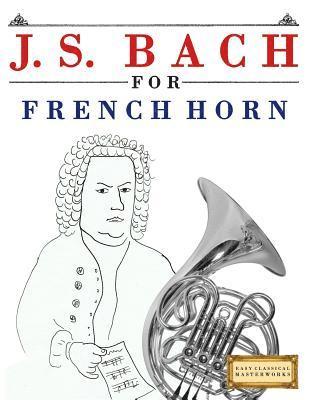 J. S. Bach for French Horn: 10 Easy Themes for French Horn Beginner Book 1