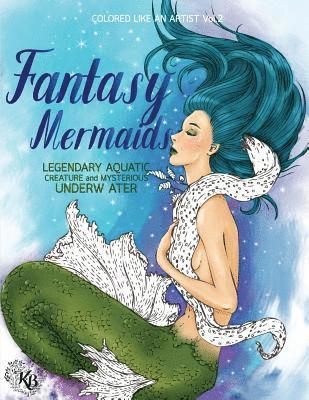 Kierra Bury - FANTASY MERMAIDS, Legendary aquatic creatures and mysterious underwater world: Color liked an artist coloring book series, 25 pictures, Häftad