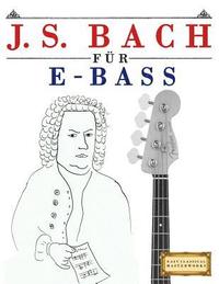 bokomslag J. S. Bach Für E-Bass: 10 Leichte Stücke Für E-Bass Anfänger Buch