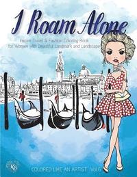 bokomslag I Roam ALONE, Inspire Travel & Fashion Coloring Book for Women with Beautiful Landmark and Landscape: Color liked an artist coloring book series, 25 p