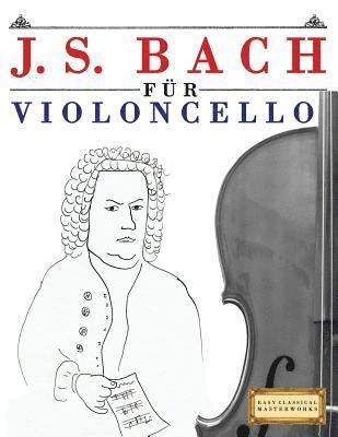 J. S. Bach Für Violoncello: 10 Leichte Stücke Für Violoncello Anfänger Buch 1