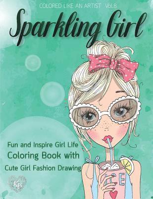 SPARKLING GIRL, Fun and Inspire Girl Life Coloring Book with Cute Girl Fashion Drawing: Color liked an artist coloring book series, 25 pictures 1