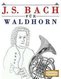 bokomslag J. S. Bach Für Waldhorn: 10 Leichte Stücke Für Waldhorn Anfänger Buch