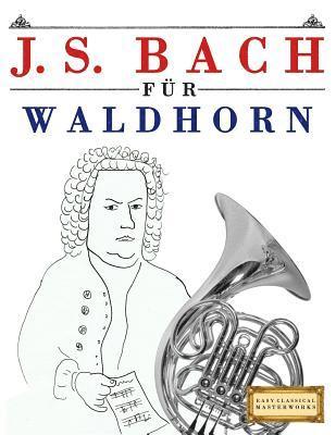 bokomslag J. S. Bach Für Waldhorn: 10 Leichte Stücke Für Waldhorn Anfänger Buch