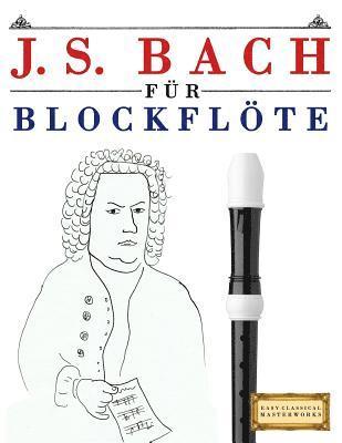 bokomslag J. S. Bach Für Blockflöte: 10 Leichte Stücke Für Blockflöte Anfänger Buch