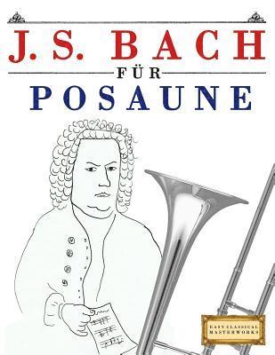 J. S. Bach Für Posaune: 10 Leichte Stücke Für Posaune Anfänger Buch 1