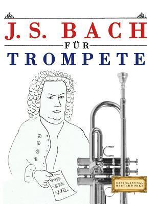 bokomslag J. S. Bach Für Trompete: 10 Leichte Stücke Für Trompete Anfänger Buch