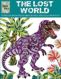 bokomslag THE LOST WORLD, INTRICATE DINOSAUR COLORING BOOK for Men and Boys: Anti stress art therapy coloring book, 25 pictures