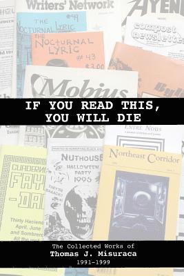 If You Read This, You Will Die: The Collected Works of Thomas J. Misuraca 1991-1999 1