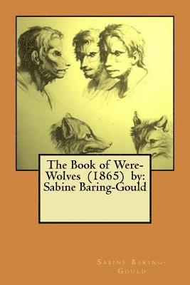 The Book of Were-Wolves (1865) by: Sabine Baring-Gould 1