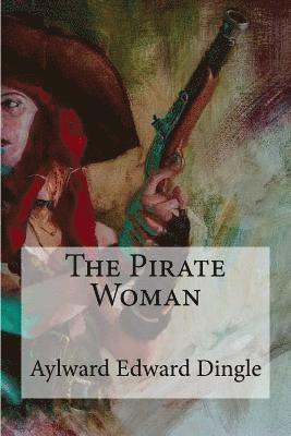 Aylward Edward Dingle - The Pirate Woman, Häftad