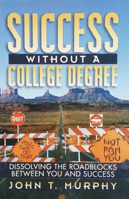 bokomslag Success Without a College Degree: Dissolving the Roadblocks Between You and Success