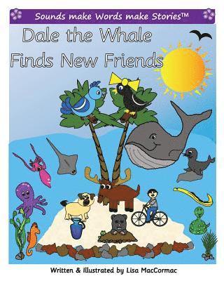 Dale the Whale Finds New Friends: Supports Sounds make Words make Stories, series 2 and series 2+, books 3 through 6. 1