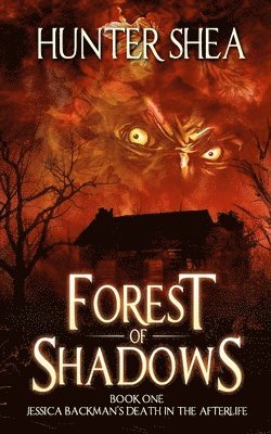 Forest of Shadows: Book One: Jessica Backman's Death in the Afterlife