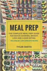 bokomslag Meal Prep: The Complete Meal Prep Guide for Batch Cooking, Weight Loss and Clean Eating - Includes 60+ Low Carb Keto Recipes