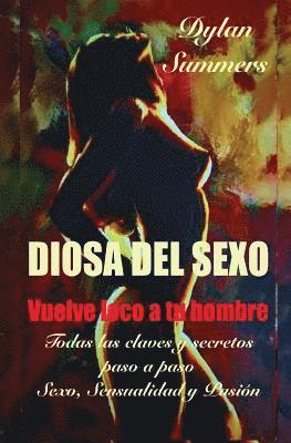 bokomslag Diosa del Sexo: vuelve loco a tu hombre: Todas las claves y secretos sobre el Sexo, la Sensualidad y la Pasión