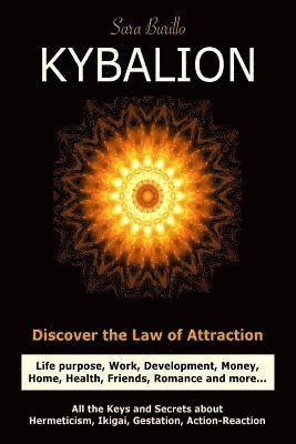 Kybalion: Discover the Law of the Attraction: life purpose, work, development, money, home, health, friends, romance and more... 1