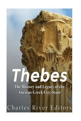 Charles River - Thebes: The History and Legacy of the Ancient Greek City-State, Häftad