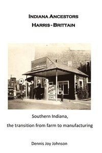 bokomslag Indiana Ancestors Harris - Brittain: From farm to farm to city