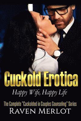 The Complete Cuckolded in Couples Counseling Series: Happy Wife, Happy Life 1