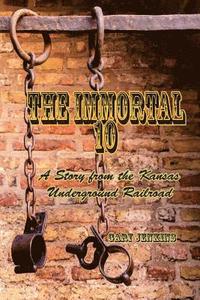 bokomslag The Immortal 10: A Story from the Kansas Underground Railroad