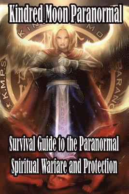 bokomslag Kindred Moon Paranormal Survival guide to the paranormal: Spiritual warfare and protection