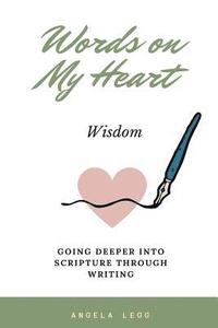 bokomslag Words on My Heart - Wisdom: Going Deeper into Scripture through Writing