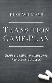 bokomslag Transition Game-Plan: Simple Steps To Achieving Personal Success
