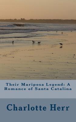 Their Mariposa Legend: A Romance of Santa Catalina 1