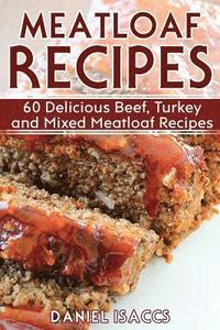 bokomslag Meatloaf Recipes: Make Delicious Homemade Meatloaf with this Cookbook, Beef, Mixed Meat, Turkey, Impress Friends and Family with these M