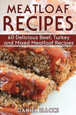 bokomslag Meatloaf Recipes: Make Delicious Homemade Meatloaf with this Cookbook, Beef, Mixed Meat, Turkey, Impress Friends and Family with these M