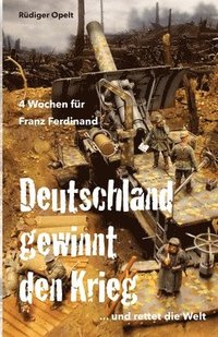 bokomslag 4 Wochen für Franz Ferdinand: 1918 So hätte Deutschland den Krieg gewonnen und die Welt gerettet!
