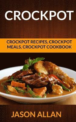 bokomslag Crockpot: Crockpot Recipes, Crockpot Meals, Crockpot Cookbook