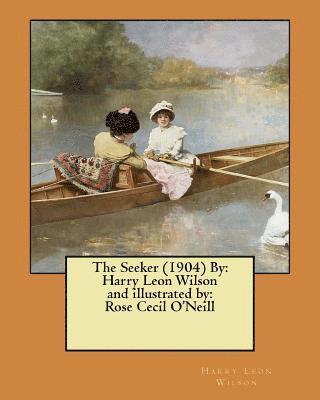 The Seeker (1904) By: Harry Leon Wilson and illustrated by: Rose Cecil O'Neill 1