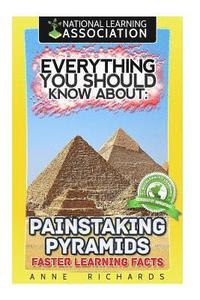bokomslag Everything You Should Know About: Painstaking Pyramid Faster Learning Facts