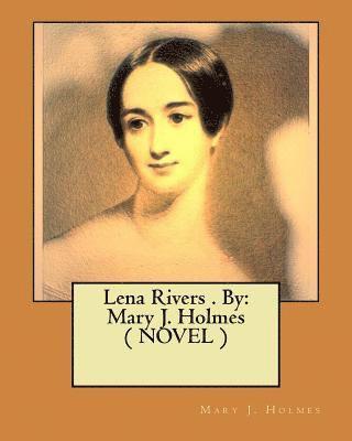 Mary J. Holmes - Lena Rivers . By: Mary J. Holmes ( NOVEL ), Häftad