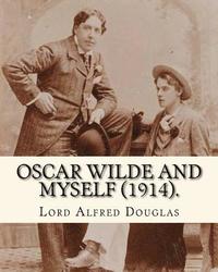 bokomslag Oscar Wilde and myself (1914). By: Lord Alfred Douglas (illustrated): Lord Alfred Bruce Douglas (22 October 1870 ? 20 March 1945), nicknamed Bosie, wa