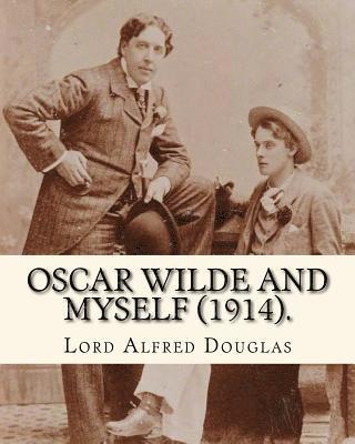 Oscar Wilde and myself (1914). By: Lord Alfred Douglas (illustrated): Lord Alfred Bruce Douglas (22 October 1870 ? 20 March 1945), nicknamed Bosie, wa 1
