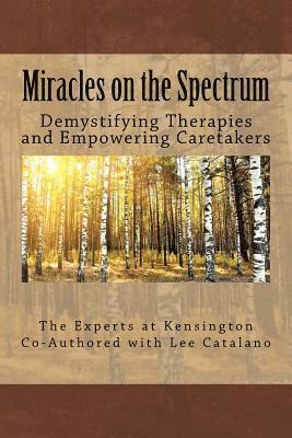 Miracles On The Spectrum: Demystifying Therapies and Empowering Caretakers 1
