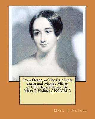 Mary J. Holmes - Dora Deane, or The East India uncle; and Maggie Miller, or Old Hagar's Secret. By: Mary J. Holmes ( NOVEL ), Häftad