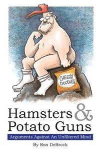 bokomslag Hamsters & Potato Guns: Arguments Against An Unfiltered Mind