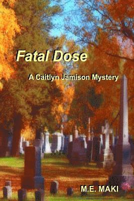 M. E. Maki - Fatal Dose: A Caitlyn Jamison Mystery, Häftad