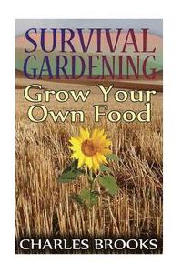 bokomslag Survival Gardening: Grow Your Own Food: (Off-Grid Living, Self-Sustainable Living)